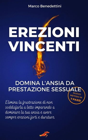 Erezioni Vincenti. Domina l'Ansia da Prestazione Sessuale - Marco Benedettini