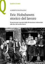 Eric Hobsbawm storico del lavoro. Il movimento operaio dalla Rivoluzione industriale alla fine del secolo breve