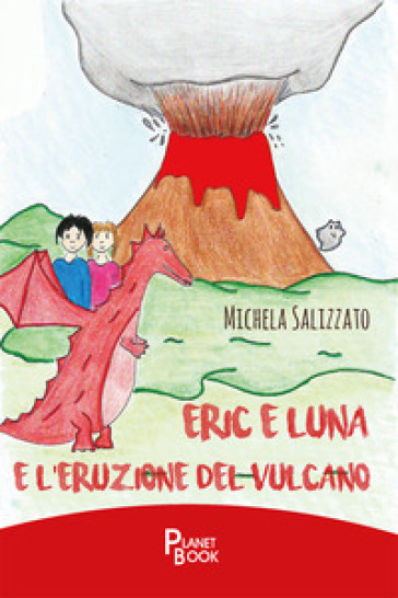 Eric e Luna e l'eruzione del vulcano - Michela Salizzato