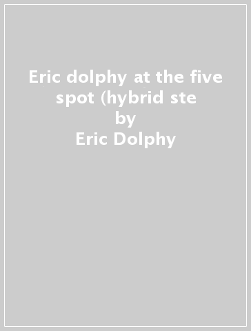 Eric dolphy at the five spot (hybrid ste - Eric Dolphy