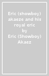 Eric (showboy) akaeze and his royal eric