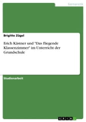 Erich Kästner und  Das fliegende Klassenzimmer  im Unterricht der Grundschule