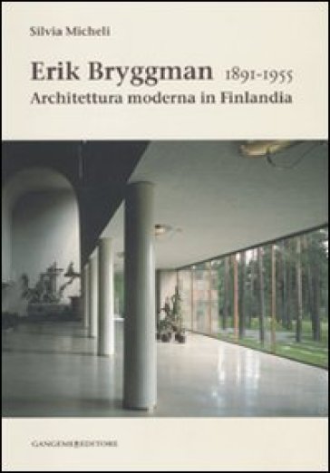 Erik Bryggman 1891-1955. Architettura moderna in Finlandia - Silvia Micheli