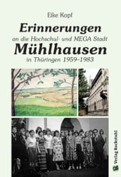 Erinnerungen an die Hochschul- und MEGA-Stadt Mühlhausen in Thüringen 1959-1983