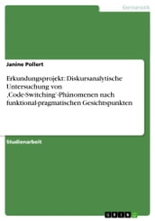 Erkundungsprojekt: Diskursanalytische Untersuchung von  Code-Switching -Phänomenen nach funktional-pragmatischen Gesichtspunkten