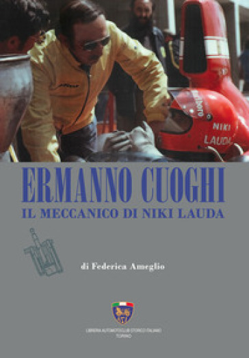 Ermanno Cuoghi. Il meccanico di Niki Lauda - Federica Ameglio