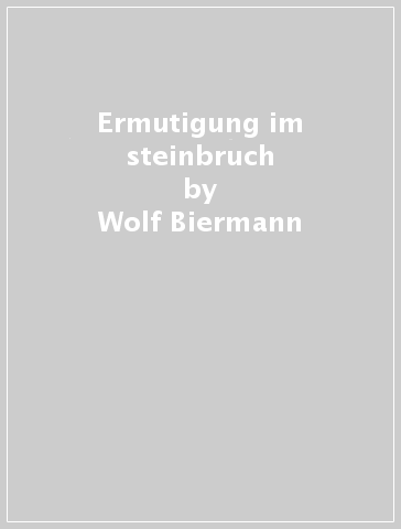 Ermutigung im steinbruch - Wolf Biermann