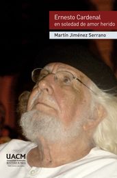 Ernesto Cardenal en soledad de amor herido