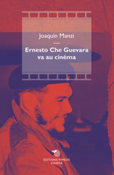 Ernesto Che Guevara va au cinéma - Joaquin Manzi
