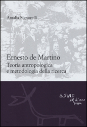 Ernesto De Martino: teoria antropologica e metodologia della ricerca