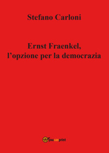 Ernst Fraenkel. L'opzione per la democrazia - Stefano Carloni