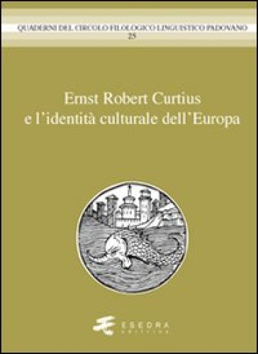 Ernst Robert Curtius e l'identità culturale dell'Europa - Helmut Meter | 
