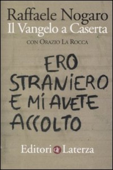 Ero straniero e mi avete accolto. Il Vangelo a Caserta - Orazio La Rocca - Raffaele Nogaro