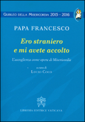 Ero straniero e mi avete accolto. L accoglienza come opera di Misericordia