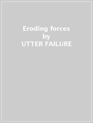 Eroding forces - UTTER FAILURE