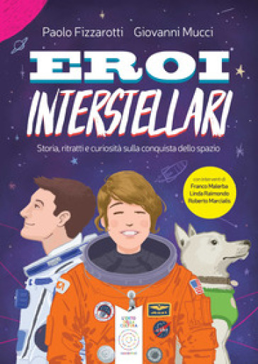 Eroi interstellari. Storia, ritratti e curiosità sulla conquista dello spazio - Paolo Fizzarotti