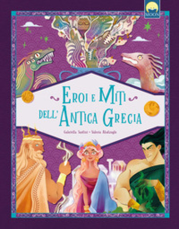 Eroi e miti dell'antica Grecia. Ediz. a colori - Gabriella Santini