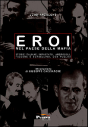 Eroi nel paese della mafia. Storie italiane: Impastato, Ambrosoli, Falcone e Borsellino, Don Puglisi