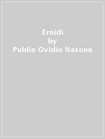 Eroidi - Publio Ovidio Nasone