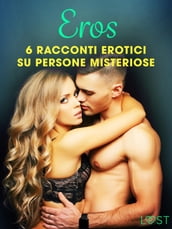 Eros - 6 racconti erotici su persone misteriose