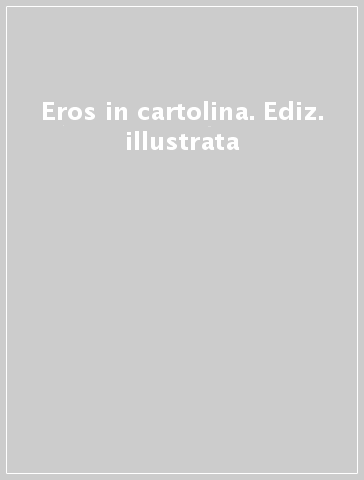 Eros in cartolina. Ediz. illustrata