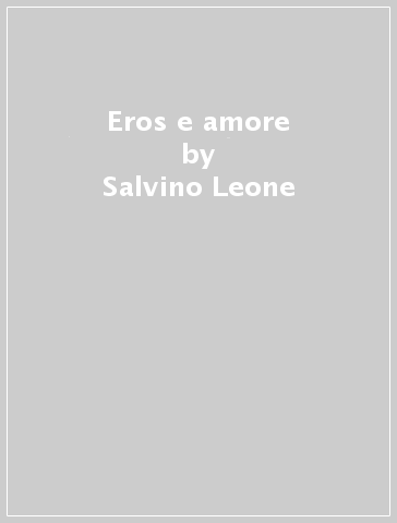 Eros e amore - Salvino Leone