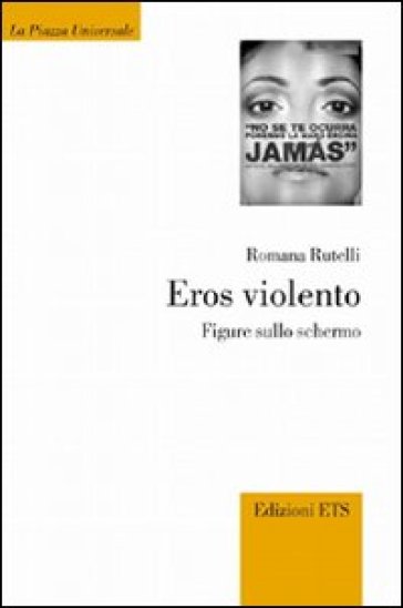 Eros violento. Figure sullo schermo - Romana Rutelli