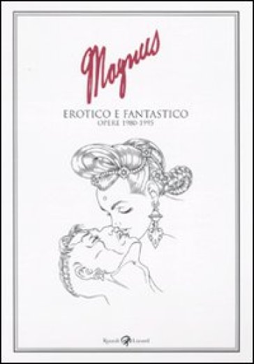 Erotico e fantastico. Opere 1980-1995 - Magnus