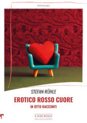 Erotico rosso cuore in otto racconti