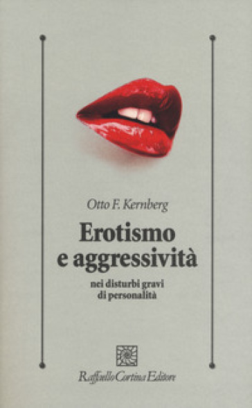 Erotismo e aggressività nei disturbi gravi di personalità - Otto F. Kernberg