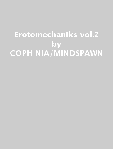 Erotomechaniks vol.2 - COPH NIA/MINDSPAWN