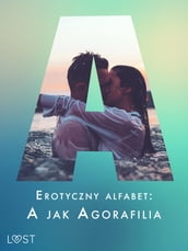 Erotyczny alfabet: A jak Agorafilia zbiór opowiada