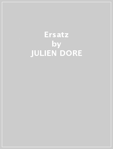 Ersatz - JULIEN DORE