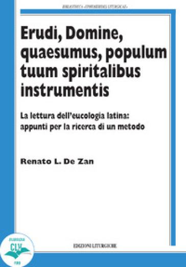 Erudi, Domine, Quaesumus, populum tuum spiritalibus instrumentis. La lettura dell'eucologia latina: appunti per la ricerca di un metodo - Renato De Zan