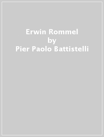 Erwin Rommel - Pier Paolo Battistelli