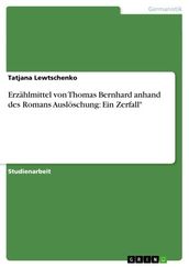 Erzählmittel von Thomas Bernhard anhand des Romans Auslöschung: Ein Zerfall 
