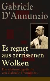 Es regnet aus zerrissenen Wolken: Die schönsten gedichte von Gabriele D Annunzio