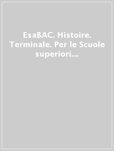 EsaBAC. Histoire. Terminale. Per le Scuole superiori. Con e-book. Con espansione online