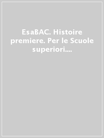 EsaBAC. Histoire premiere. Per le Scuole superiori. Con e-book. Con espansione online. Vol. 2