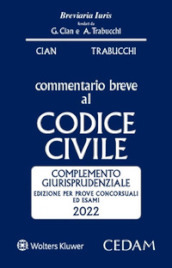 Esame Avvocato. Commentario breve al Codice civile. Complemento giurisprudenziale - Edizione per prove concorsuali ed esami 2022 ammesso all esame di Avvocato