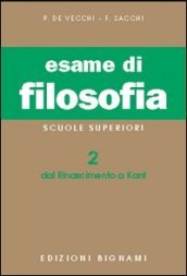 Esame di filosofia. Per le Scuole superiori. Vol. 2: Dal Rinascimento a Kant