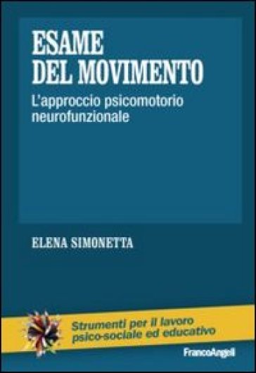 Esame del movimento. L'approccio psicomotorio neurofunzionale - Elena Simonetta