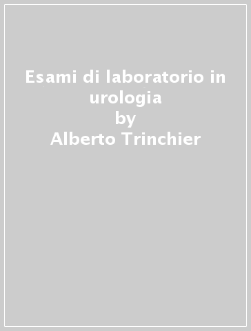 Esami di laboratorio in urologia - Alberto Trinchier