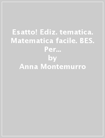 Esatto! Ediz. tematica. Matematica facile. BES. Per la Scuola media. Con ebook. Con espansione online. Vol. 2 - Anna Montemurro