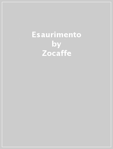 Esaurimento - Zocaffe