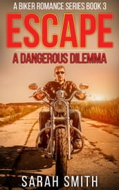 Escape: A Dangerous Dilemma: A Biker Romance Series 3