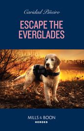 Escape The Everglades (South Beach Security: K-9 Division, Book 2) (Mills & Boon Heroes)