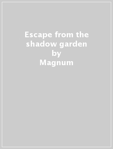 Escape from the shadow garden - Magnum