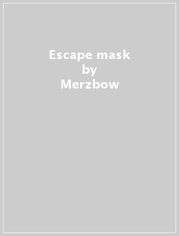 Escape mask - Merzbow