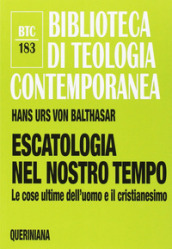 Escatologia nel nostro tempo. Le ultime dell uomo e il cristianesimo